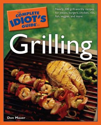 The complete idiot's guide to grilling