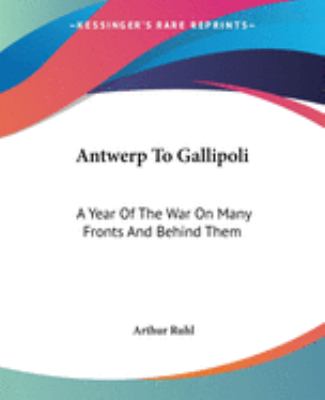 Antwerp to Gallipoli : a year of war on many fronts--and behind them
