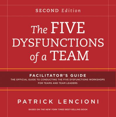 The five dysfunctions of a team : facilitator's guide set.