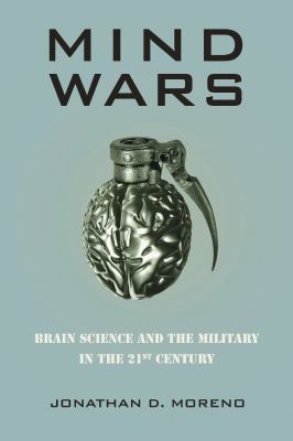 Mind wars : brain science and the military in the twenty-first century