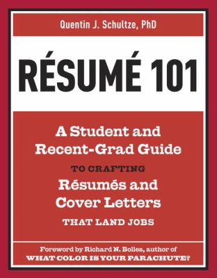 Résumé 101 : a student and recent grad guide to crafting résumés and cover letters that land jobs