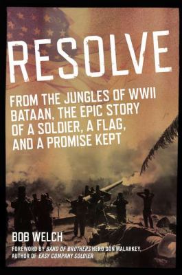 Resolve : from the jungles of WWII Bataan, the epic story of a soldier, a flag, and a promise kept