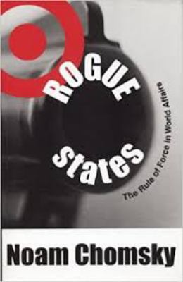 Rogue states : the rule of force in world affairs