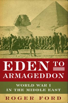 Eden to Armageddon : World War I in the Middle East