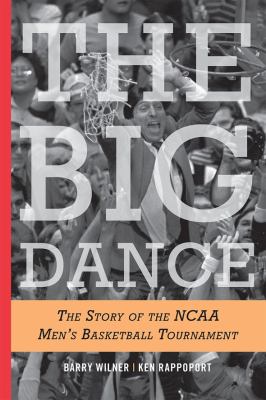 The big dance : the story of the NCAA basketball tournament