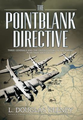 Pointblank directive : three generals and the untold story of the daring plan that saved D-day
