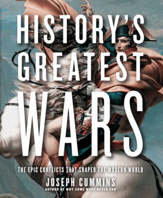 History's greatest wars : the epic conflicts that shaped the modern world