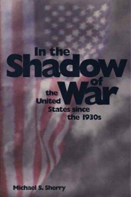 In the shadow of war : the United States since the 1930's