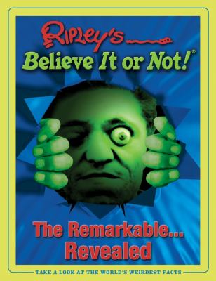 Ripley's believe it or not!--the remarkable revealed