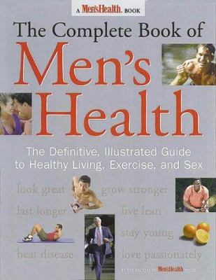 The complete book of men's health : the definitive, illustrated guide to healthy living, exercise, and sex