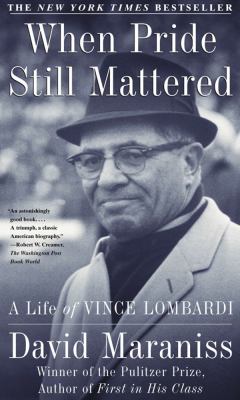 When pride still mattered : a life of Vince Lombardi