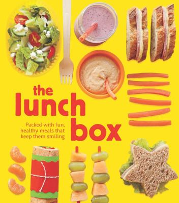 The lunch box : packed with fun, healthy meals that keep them smiling