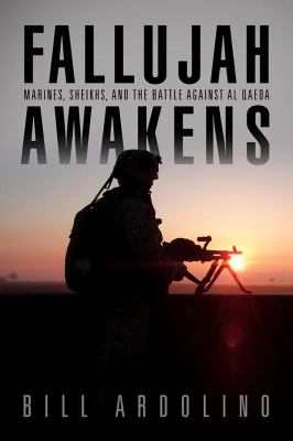 Fallujah awakens : Marines, sheikhs, and the battle against al Qaeda
