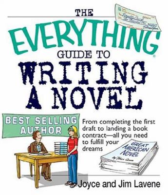 The everything guide to writing a novel : from completing the first draft to landing a book contract -- all you need to fulfill your dreams