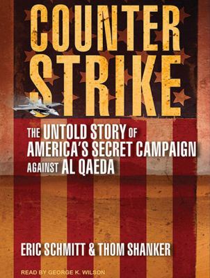 Counterstrike : the untold story of america's secret campaign against al qaeda
