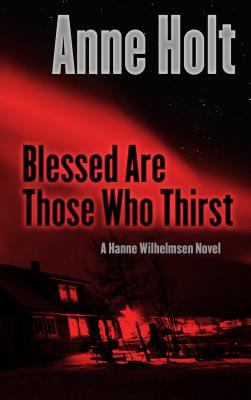 Blessed are those who thirst : a Hanne Wilhelmsen novel