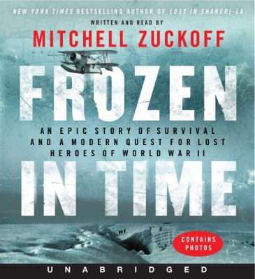 Frozen in time : an epic story of survival and a modern quest for lost heroes of World War II