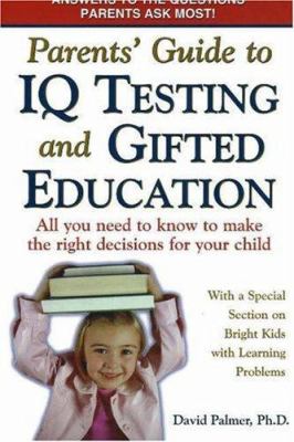 Parents' guide to IQ testing and gifted education : all you need to know to make the right decisions for your child, with a special section on bright kids with learning problems