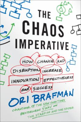 The chaos imperative : how chance and disruption increase innovation, effectiveness, and success