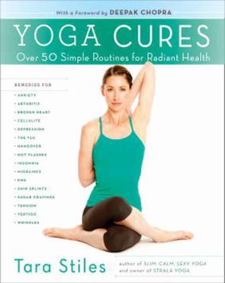 Yoga cures : simple routines to conquer more than 50 common ailments and live pain-free