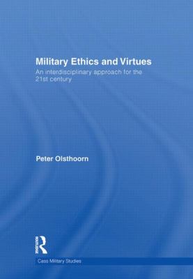 Military ethics and virtues : an interdisciplinary approach for the 21st century