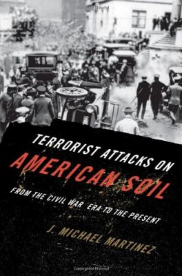Terrorist attacks on American soil : from the Civil War era to the present