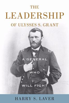 A general who will fight : the leadership of Ulysses S. Grant