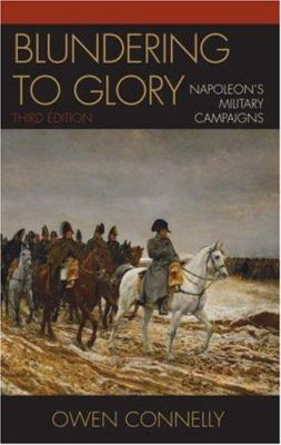 Blundering to glory : Napoleon's military campaigns