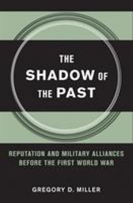 The shadow of the past : reputation and military alliances before the First World War