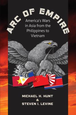 Arc of empire : America's wars in Asia from the Philippines to Vietnam