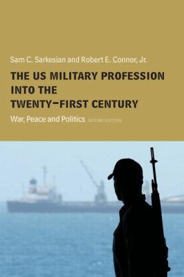 The US military profession into the twenty-first century : war, peace and politics