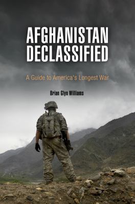 Afghanistan declassified : a guide to America's longest war