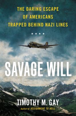 Savage will : the daring escape of Americans trapped behind Nazi lines