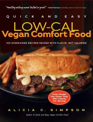 Quick and easy low-cal vegan comfort food : 150 down-home recipes packed with flavor--not calories