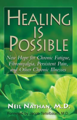 Healing is possible : new hope for chronic fatigue, Fibromyalgia, persistent pain, and other chronic illnesses