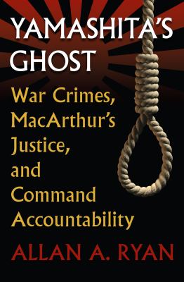 Yamashita's ghost : war crimes, MacArthur's justice, and command accountability