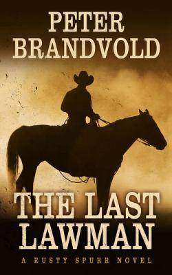 The last lawman : a rusty spurr novel