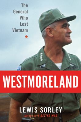 Westmoreland : the general who lost Vietnam