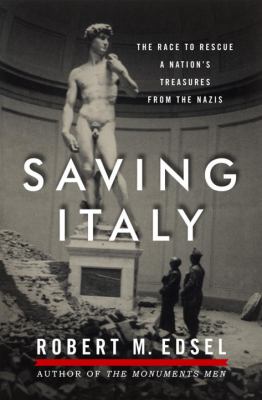 Saving Italy : the race to rescue a nation's treasures from the Nazis