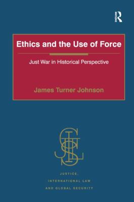 Ethics and the use of force : just war in historical perspective