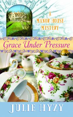 Grace Under Pressure : [a manor house mystery]