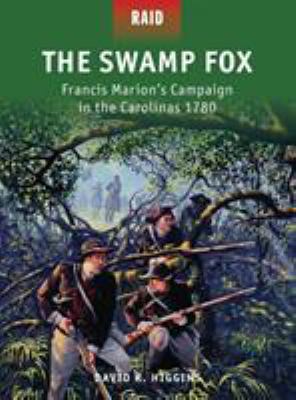 The Swamp Fox : Francis Marion's campaign in the Carolina's 1780