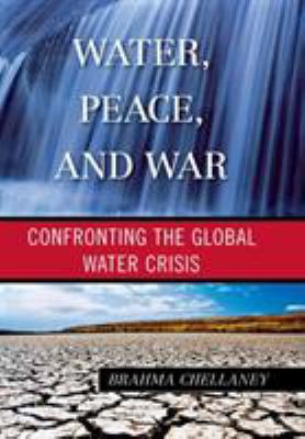Water, peace, and war : confronting the global water crisis