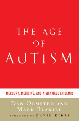 The age of autism : mercury, medicine, and a man-made epidemic