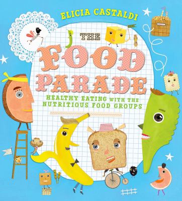 The food parade : healthy eating with the nutritious food groups, a wholesome book about food