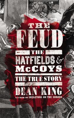 The feud : the Hatfields & McCoys : the true story
