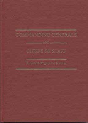 Commanding generals and chiefs of staff, 1775-2013 : portraits & biographical sketches of the United States Army's senior officer