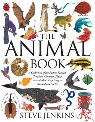 The animal book : a collection of the fastest, fiercest, toughest, cleverest, shyest--and most surprising--animals on earth