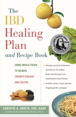 The IBD healing plan and recipe book : using whole foods to relieve Crohn's disease and colitis