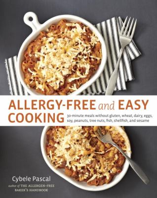 Allergy-free and easy cooking : 30-minute meals without gluten, wheat, dairy, eggs, soy, peanuts, tree nuts, fish, shellfish, and sesame